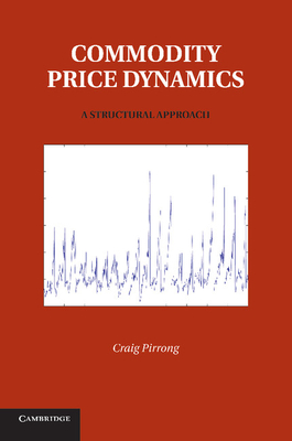 Commodity Price Dynamics: A Structural Approach - Pirrong, Craig