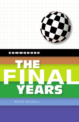 Commodore: The Final Years - Bagnall, Brian