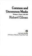 Common and Uncommon Masks: Writings on Theatre 1961-1970 - Gilman, Richard, Professor
