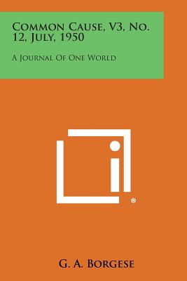 Common Cause, V3, No. 12, July, 1950: A Journal of One World - Borgese, G A (Editor)