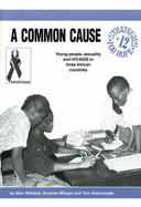 Common Cause: Young People, Sexuality and HIV/AIDS in Three African Countries