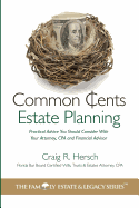 Common Cents Estate Planning: Practical Advice You Should Consider With Your Attorney, CPA and Financial Advisor