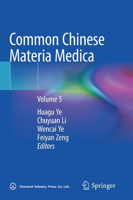 Common Chinese Materia Medica: Volume 5 - Ye, Huagu (Editor), and Li, Chuyuan (Editor), and Ye, Wencai (Editor)