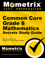 Common Core Grade 8 Mathematics Secrets Study Guide: Ccss Test Review for the Common Core State Standards Initiative