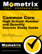 Common Core High School: Number and Quantity Secrets Study Guide: Ccss Test Review for the Common Core State Standards Initiative