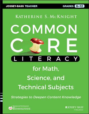 Common Core Literacy for Math, Science, and Technical Subjects: Strategies to Deepen Content Knowledge (Grades 6-12) - McKnight, Katherine S
