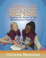 Common Core Sense: Tapping the Power of the Mathematical Practices