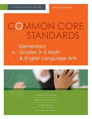 Common Core Standards for Elementary Grades 3-5 Math & English Language Arts: A Quick-Start Guide - Evenson, Amber, and McIver, Monette, and Ryan, Susan