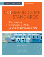 Common Core Standards for Elementary Grades K-2 Math & English Language Arts: A Quick-Start Guide