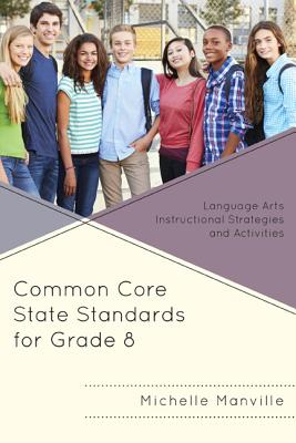 Common Core State Standards for Grade 8: Language Arts Instructional Strategies and Activities - Manville, Michelle