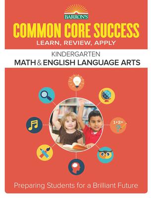 Common Core Success Kindergarten Math & English Language Arts: Preparing Students for a Brilliant Future - Barron's Educational Series