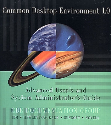 Common Desktop Environment 1.0: Advanced User's and System Administrator's Guide - CDE Documentation Group, The