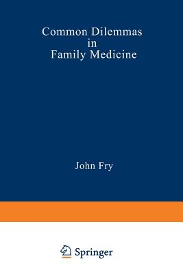 Common Dilemmas in Family Medicine - Fry, John (Editor)
