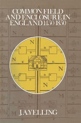 Common Field and Enclosure in England, 1500-1850 - Yelling, J. A.