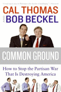 Common Ground: How to Stop the Partisan War That Is Destroying America