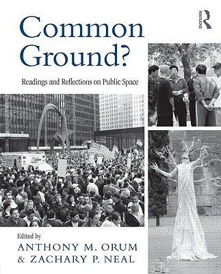 Common Ground?: Readings and Reflections on Public Space - Orum, Anthony M, and Neal, Zachary