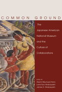 Common Ground: The Japanese American National Museum and the Culture of Collaborations