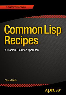 Common LISP Recipes: A Problem-Solution Approach - Weitz, Edmund