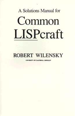 Common Lispcraft: Solutions Manual - Wilensky, Robert