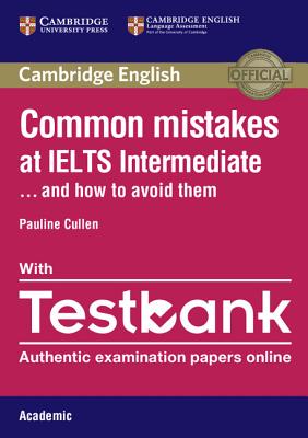 Common Mistakes at IELTS Intermediate Paperback with IELTS Academic Testbank: And How to Avoid Them - Cullen, Pauline