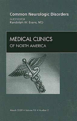 Common Neurologic Disorders, an Issue of Medical Clinics: Volume 93-2 - Evans, Randolph W, MD