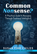 Common Nonsense?: A Practical Guide to Managing Through Emotional Intelligence