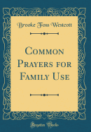 Common Prayers for Family Use (Classic Reprint)