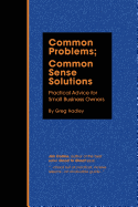 Common Problems; Common Sense Solutions: Practical Advice for Small Business Owners