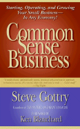 Common Sense Business: Starting, Operating, and Growing Your Small Business--In Any Economy!