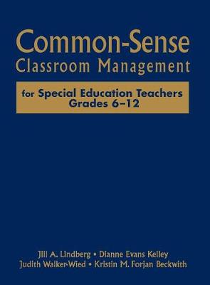 Common-Sense Classroom Management for Special Education Teachers, Grades 6-12 - Lindberg, Jill A, and Kelley, Dianne Evans, Ms., and Walker-Wied, Judith