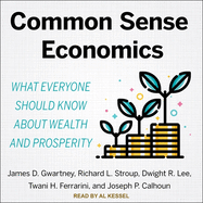 Common Sense Economics: What Everyone Should Know about Wealth and Prosperity