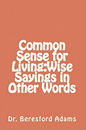 Common Sense for Living: Wise Sayings in Other Words