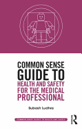 Common Sense Guide to Health and Safety for the Medical Professional - Ludhra, Subash