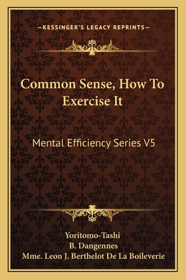 Common Sense, How to Exercise It: Mental Efficiency Series V5 - Yoritomo-Tashi, and Dangennes, B