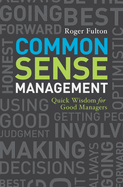 Common Sense Management: Quick Wisdoms for Good Managers
