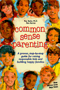 Common Sense Parenting: A Proven Step by Step Guide for Raising Kids and Building Happy Families - Burke, Ray, and Herron, Ron