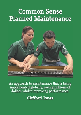 Common Sense Planned Maintenance: A practical guide to building a Common Sense Planned Maintenance system - Jones, Clifford