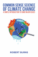 Common Sense Science of Climate Change