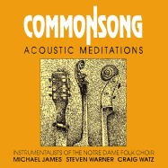 Common Song: Acoustic Meditations; Instrumentalists of the Notre Dame Folk Choir