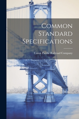 Common Standard Specifications - Union Pacific Railroad Company (Creator)