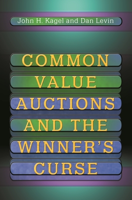 Common Value Auctions and the Winner's Curse - Kagel, John H, and Levin, Dan