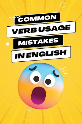 Common Verb Usage Mistakes: Navigating the Nuances of Verbs to Enhance Your Language Precision - Agboola, Ezekiel