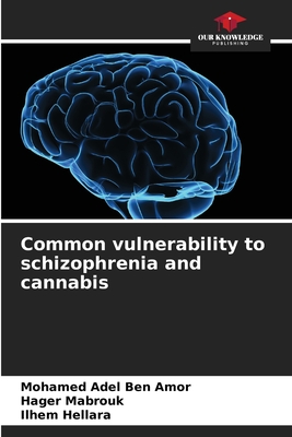 Common vulnerability to schizophrenia and cannabis - Ben Amor, Mohamed Adel, and Mabrouk, Hager, and Hellara, Ilhem