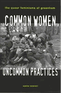 Common Women, Uncommon Practices: The Queer Feminism of Greenham