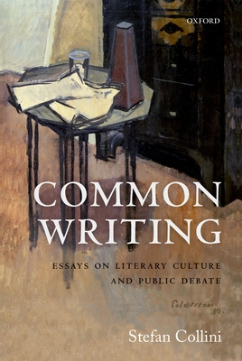 Common Writing: Essays on Literary Culture and Public Debate - Collini, Stefan