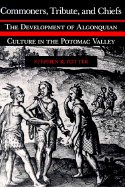 Commoners, Tribute, and Chiefs: The Development of Algonquian Culture in the Potomac Valley - Potter, Stephen R