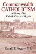 Commonwealth Catholicism: A History of Catholic Church in Virginia