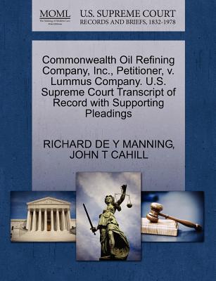 Commonwealth Oil Refining Company, Inc., Petitioner, V. Lummus Company. U.S. Supreme Court Transcript of Record with Supporting Pleadings - Manning, Richard De y, and Cahill, John T