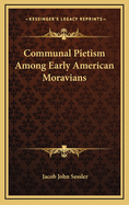 Communal Pietism Among Early American Moravians