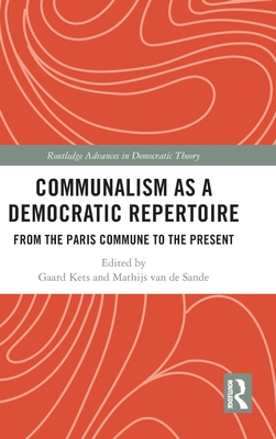 Communalism as a Democratic Repertoire: From the Paris Commune to the Present - Kets, Gaard (Editor), and Van de Sande, Mathijs (Editor)